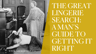 The Great Lingerie Search: A Man’s Guide to Getting It Right